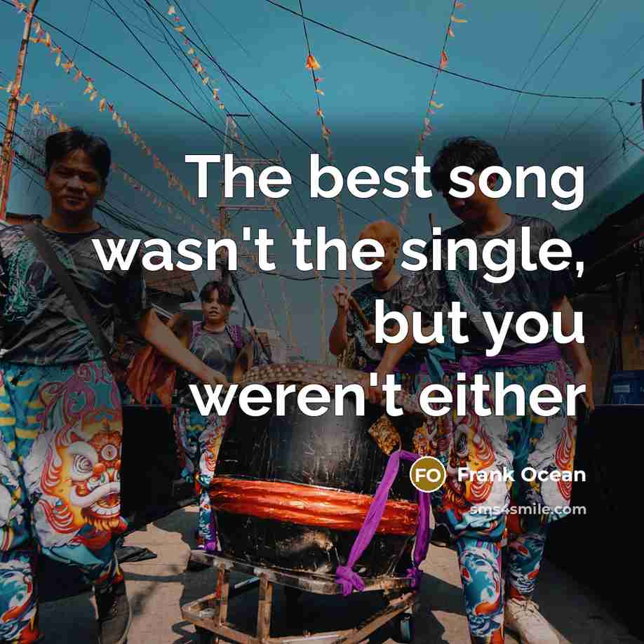 “The best song wasn't the single, but you weren't either…” quote by Frank Ocean