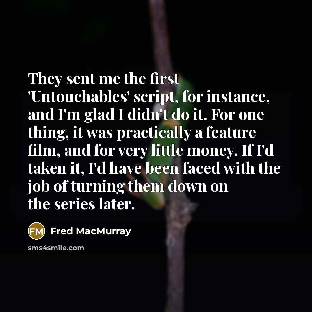 “They sent me the first 'Untouchables' script, for instance, and…” quote by Fred MacMurray