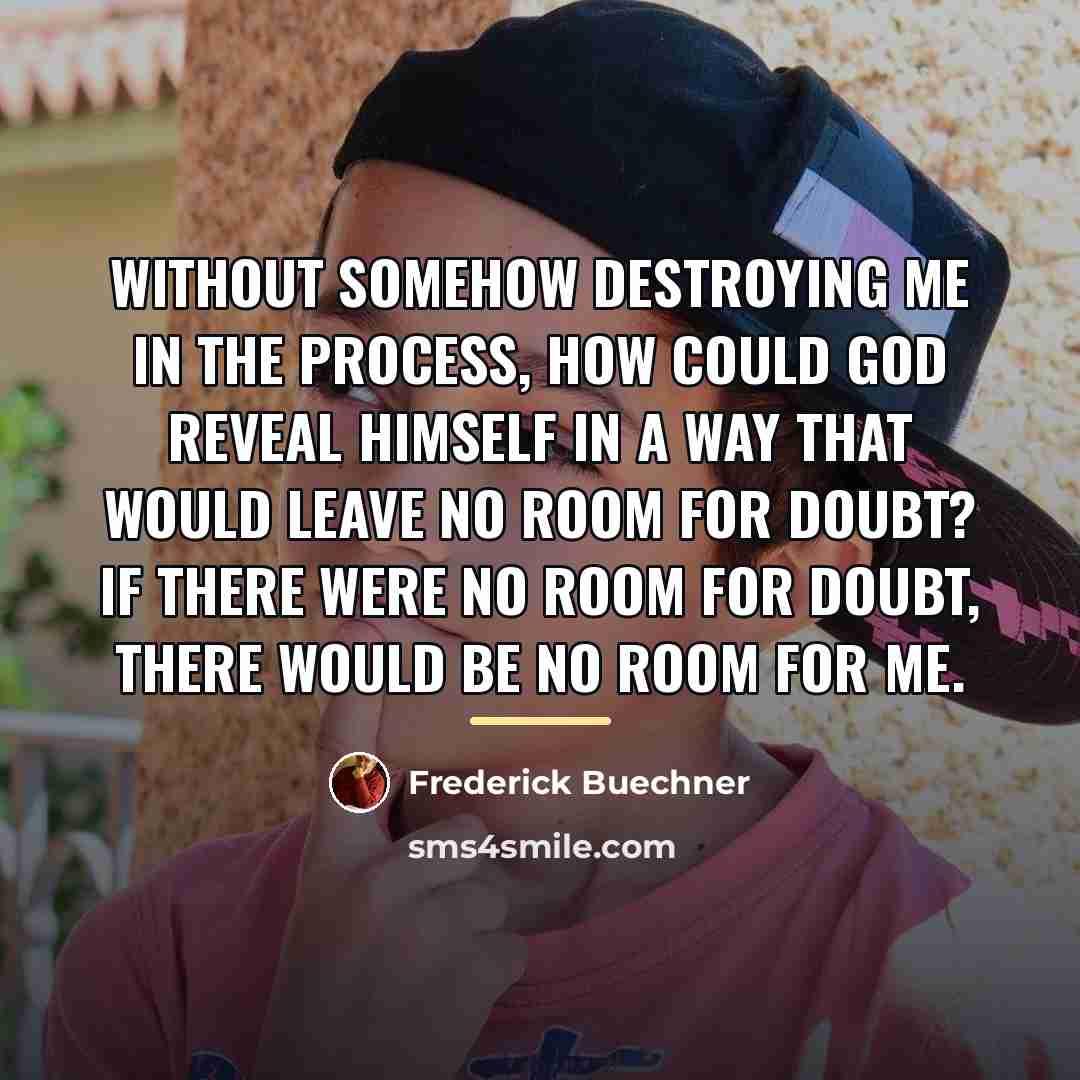 “Without somehow destroying me in the process, how could God…” quote by Frederick Buechner
