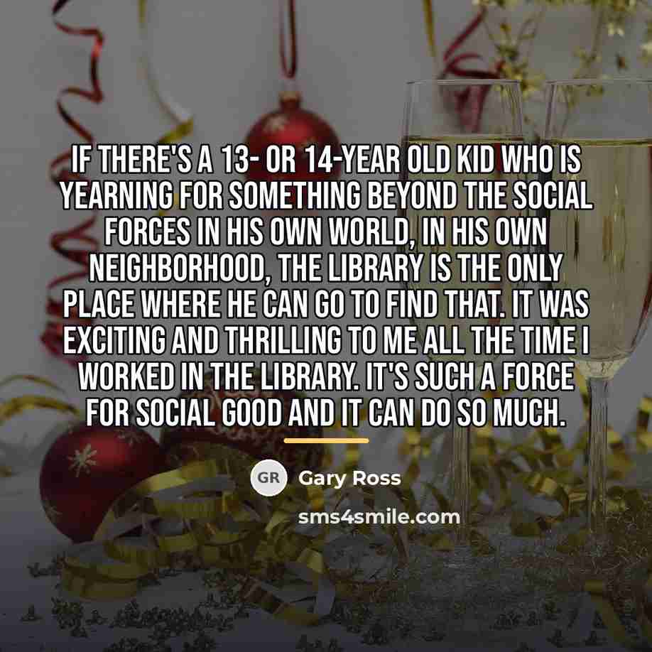 “If there's a 13- or 14-year old kid who is…” quote by Gary Ross