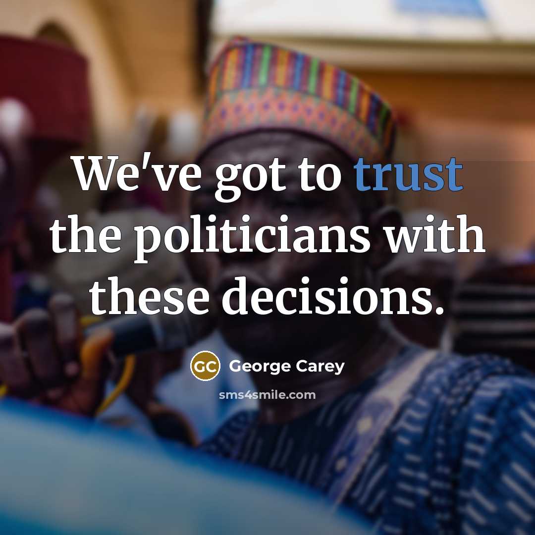 “We've got to trust the politicians with these decisions.…” quote by George Carey