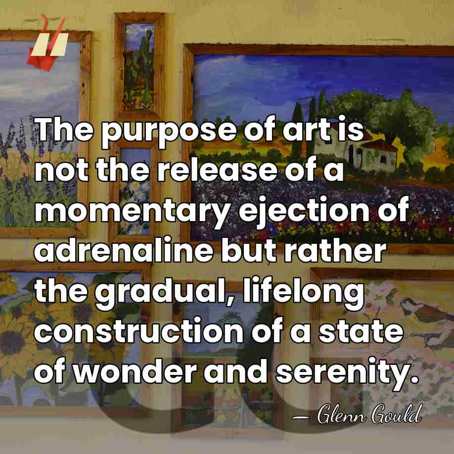 The purpose of art is not the release of a momentary ejection&hellip; - Glenn Gould