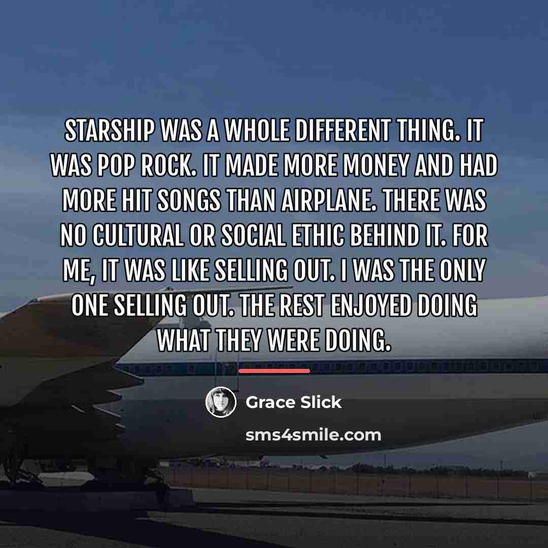 “Starship was a whole different thing. It was pop rock.…” quote by Grace Slick