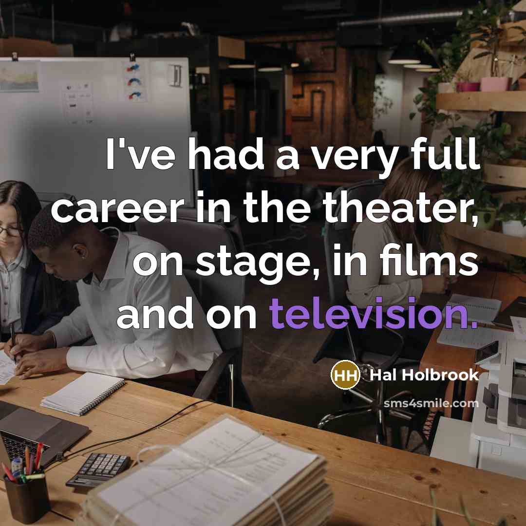 “I've had a very full career in the theater, on…” quote by Hal Holbrook
