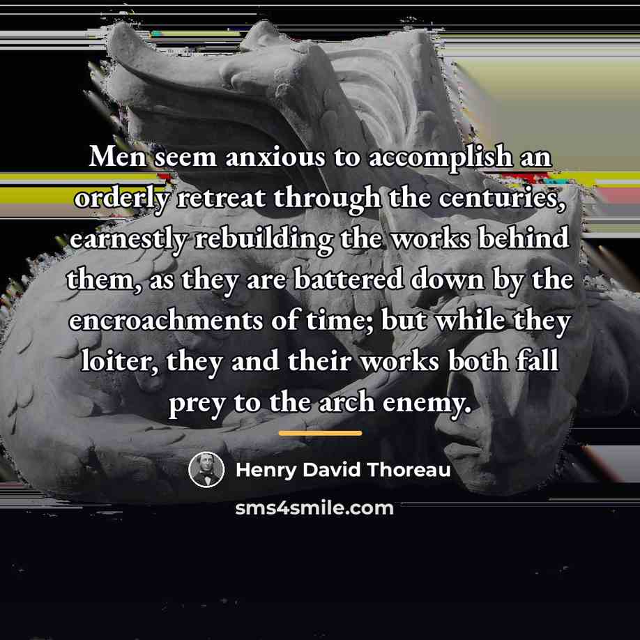 “Men seem anxious to accomplish an orderly retreat through the…” quote by Henry David Thoreau