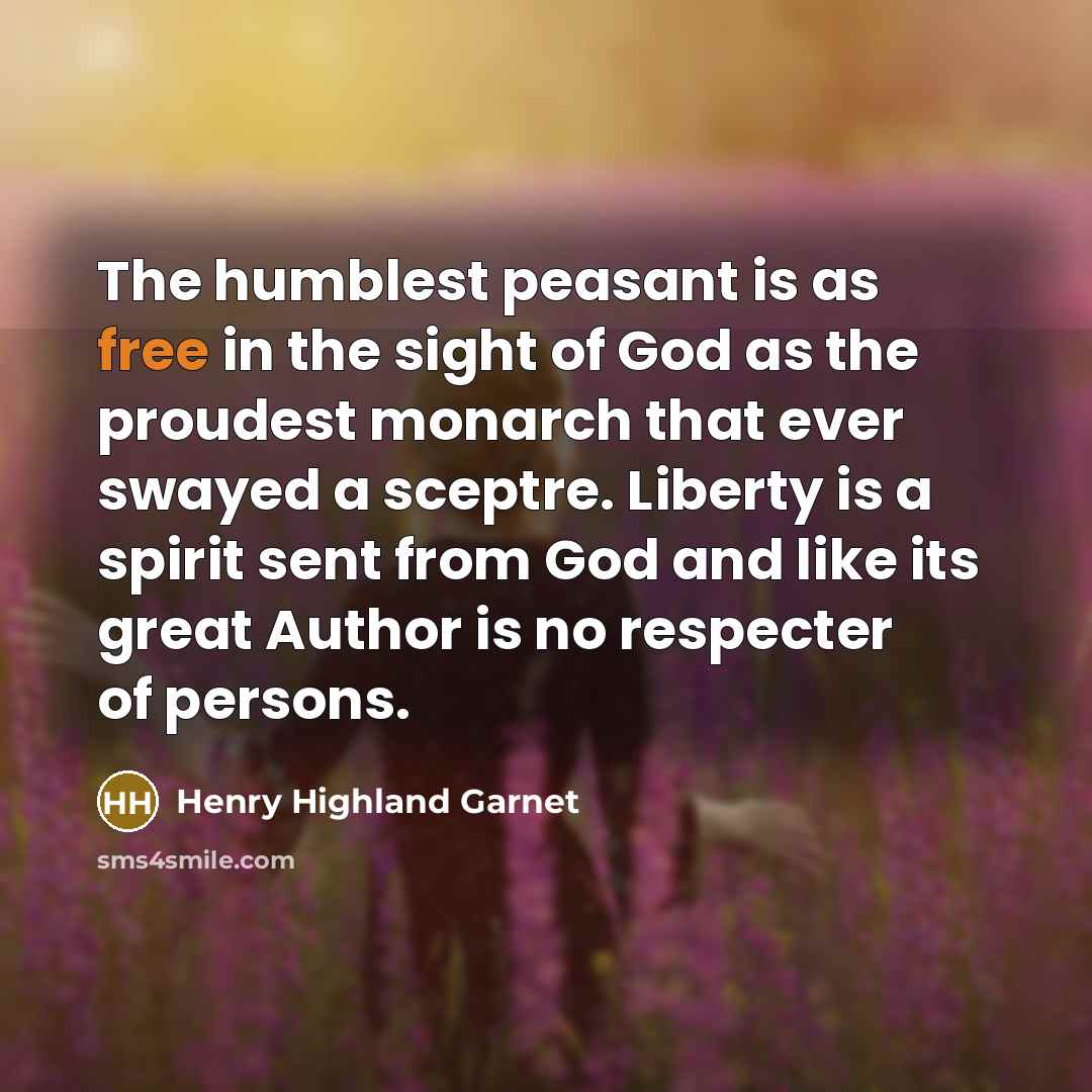 “The humblest peasant is as free in the sight of…” quote by Henry Highland Garnet