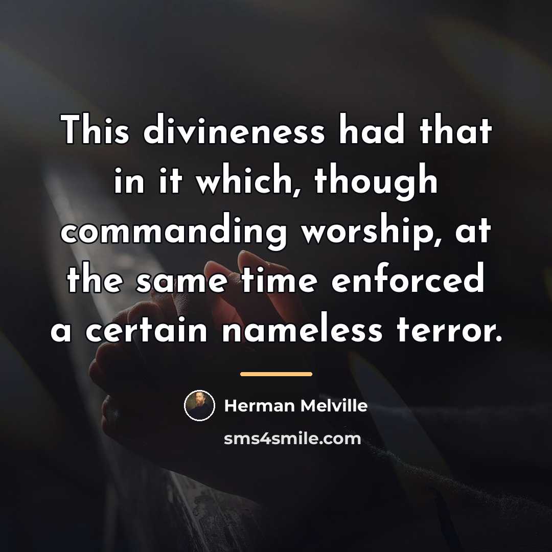 “This divineness had that in it which, though commanding worship,…” quote by Herman Melville