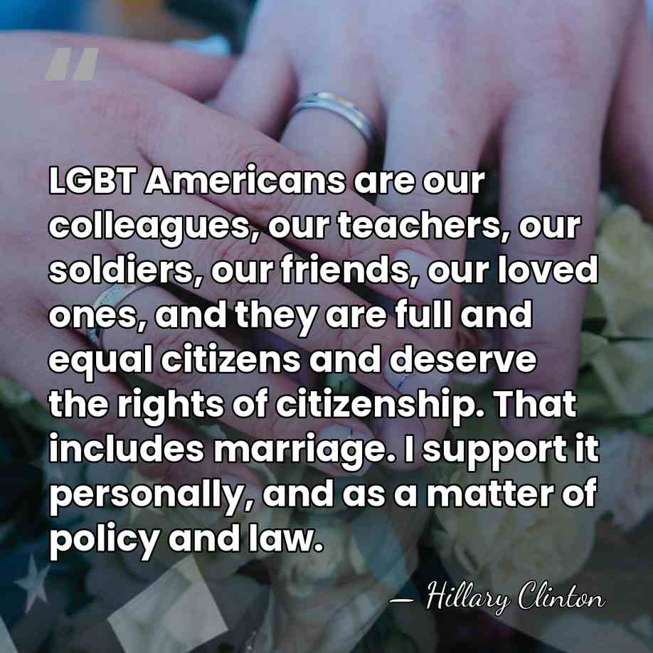 LGBT Americans are our colleagues, our teachers, our soldiers, our friends, our&hellip; - Hillary Clinton