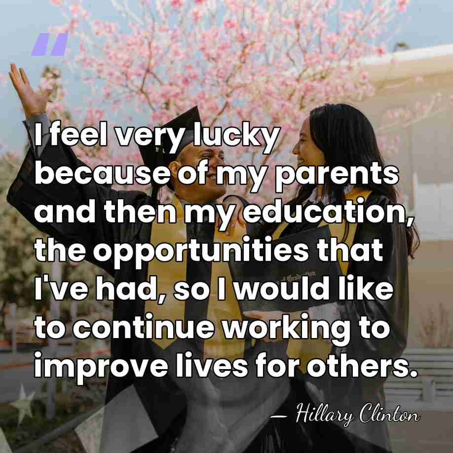 I feel very lucky because of my parents and then my education,&hellip; - Hillary Clinton