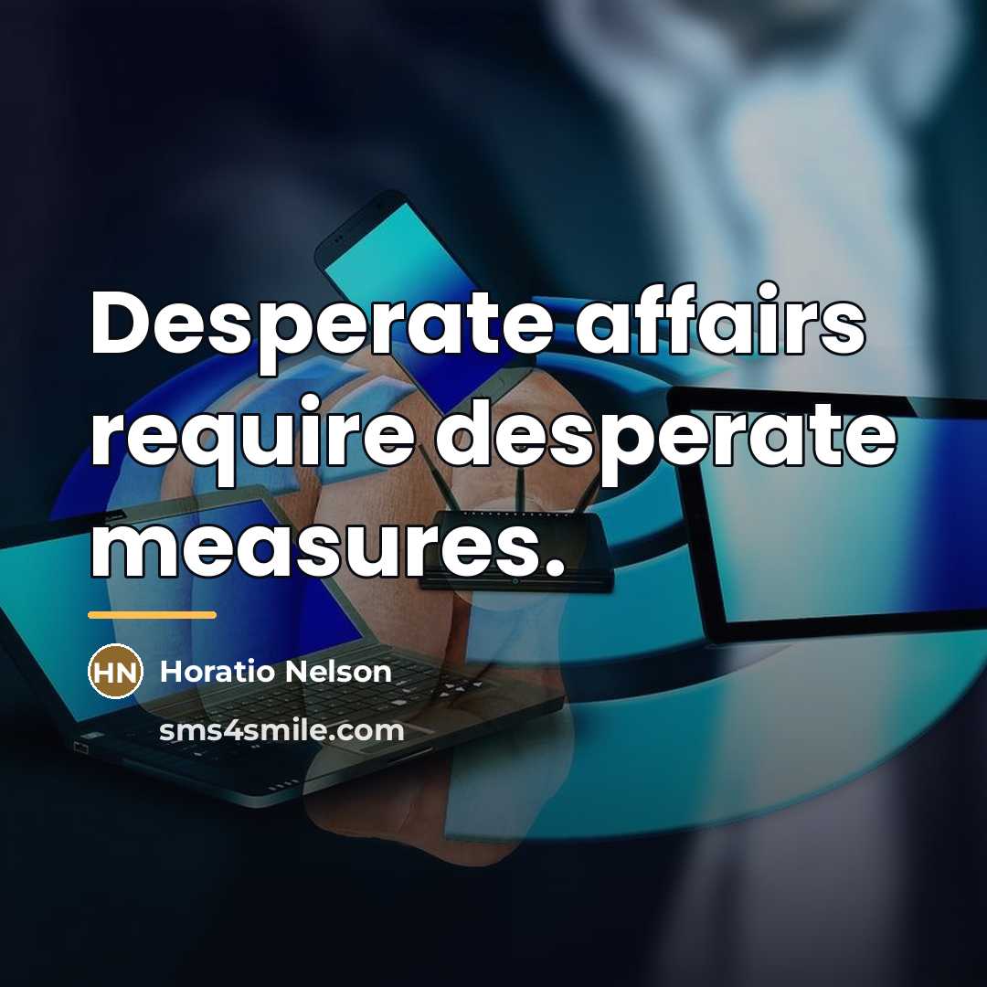 “Desperate affairs require desperate measures.…” quote by Horatio Nelson