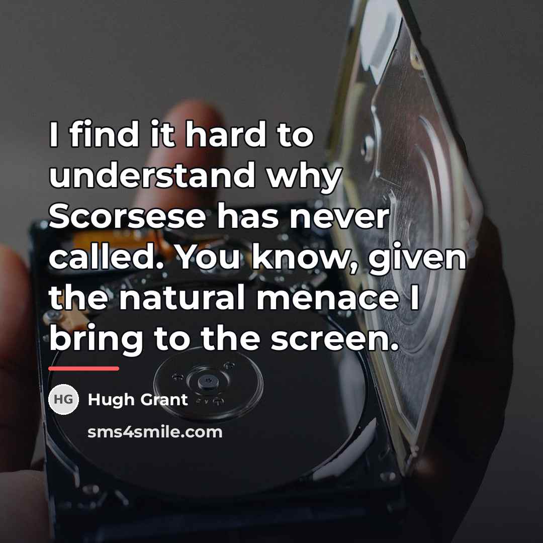 “I find it hard to understand why Scorsese has never…” quote by Hugh Grant