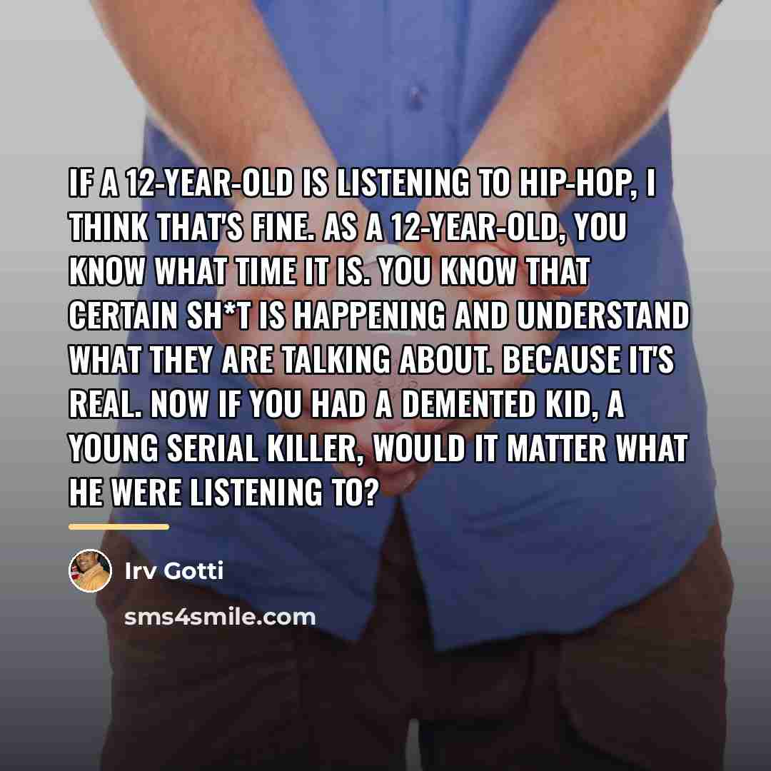 “If a 12-year-old is listening to hip-hop, I think that's…” quote by Irv Gotti
