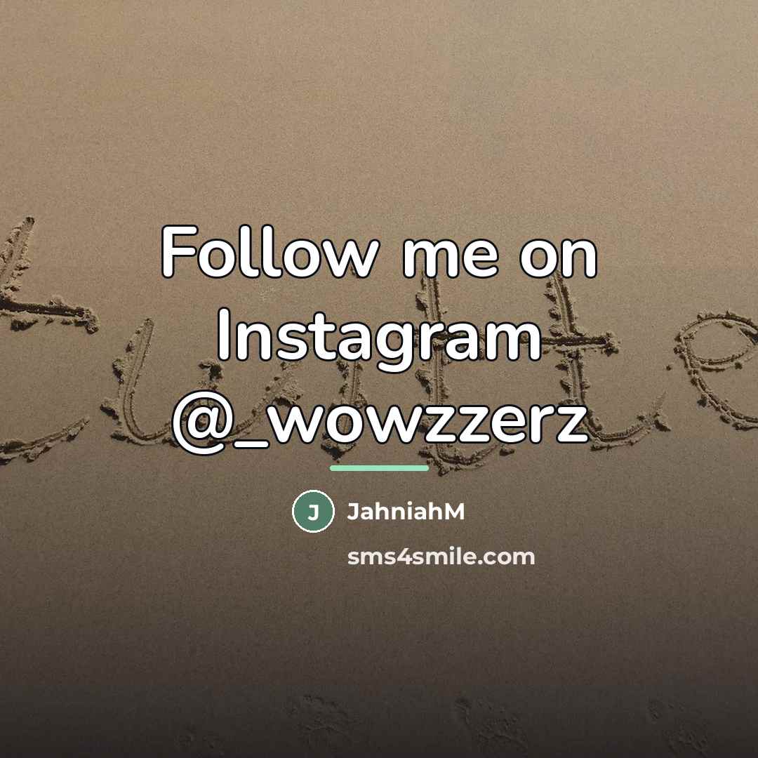 “Follow me on Instagram @_wowzzerz…” quote by JahniahM