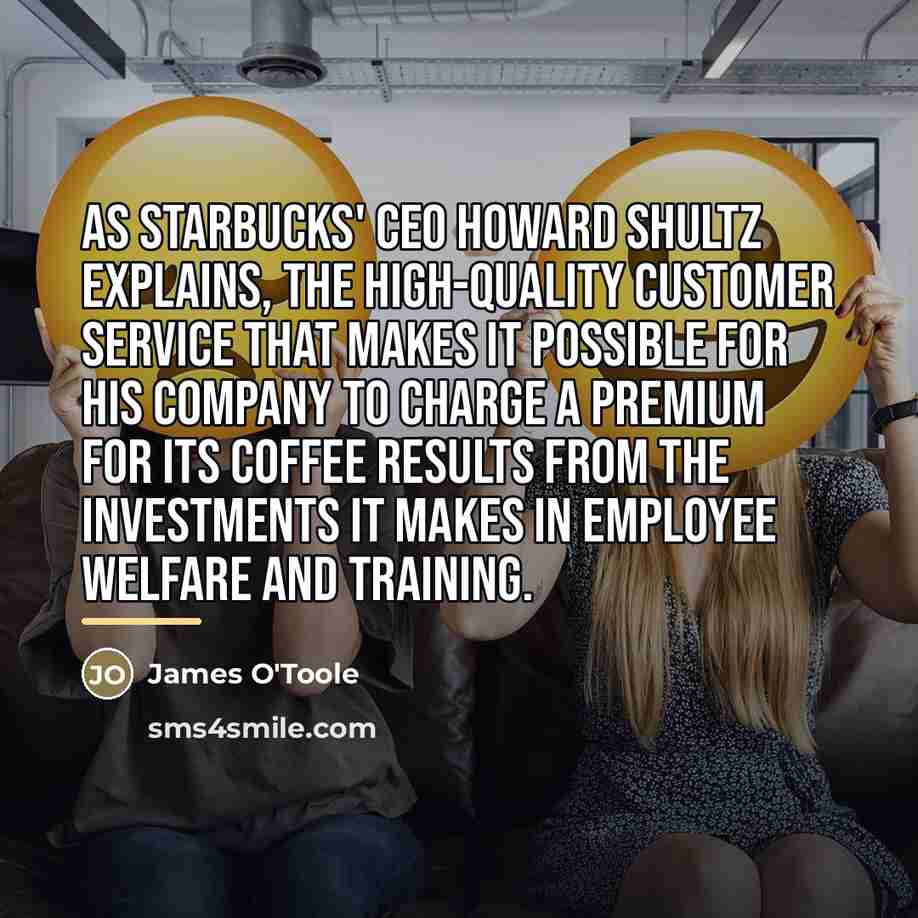 “As Starbucks' CEO Howard Shultz explains, the high-quality customer service…” quote by James O'Toole