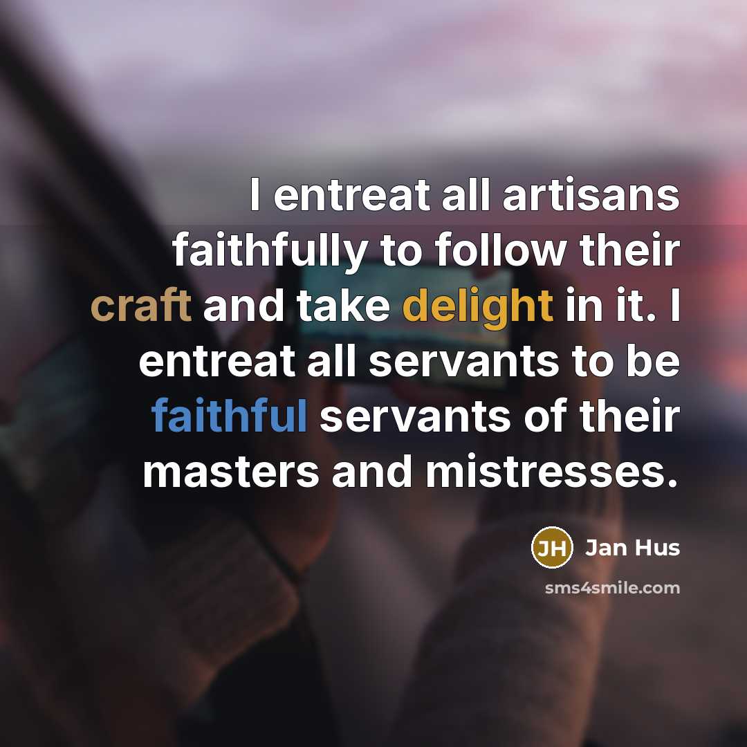“I entreat all artisans faithfully to follow their craft and…” quote by Jan Hus
