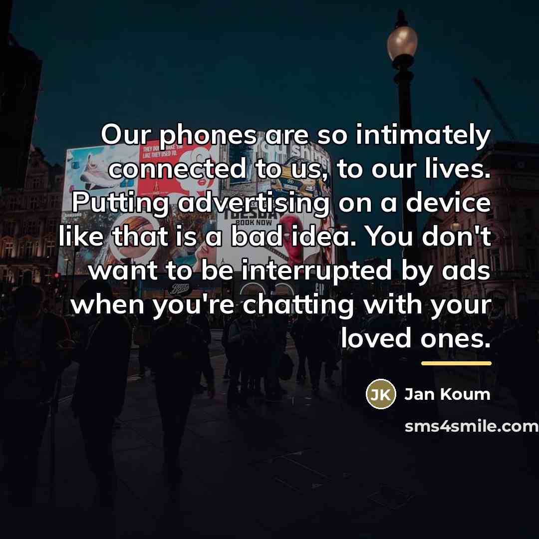 “Our phones are so intimately connected to us, to our…” quote by Jan Koum