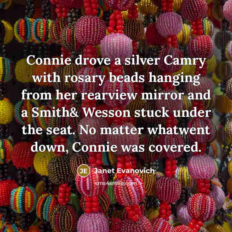 “Connie drove a silver Camry with rosary beads hanging from…” quote by Janet Evanovich
