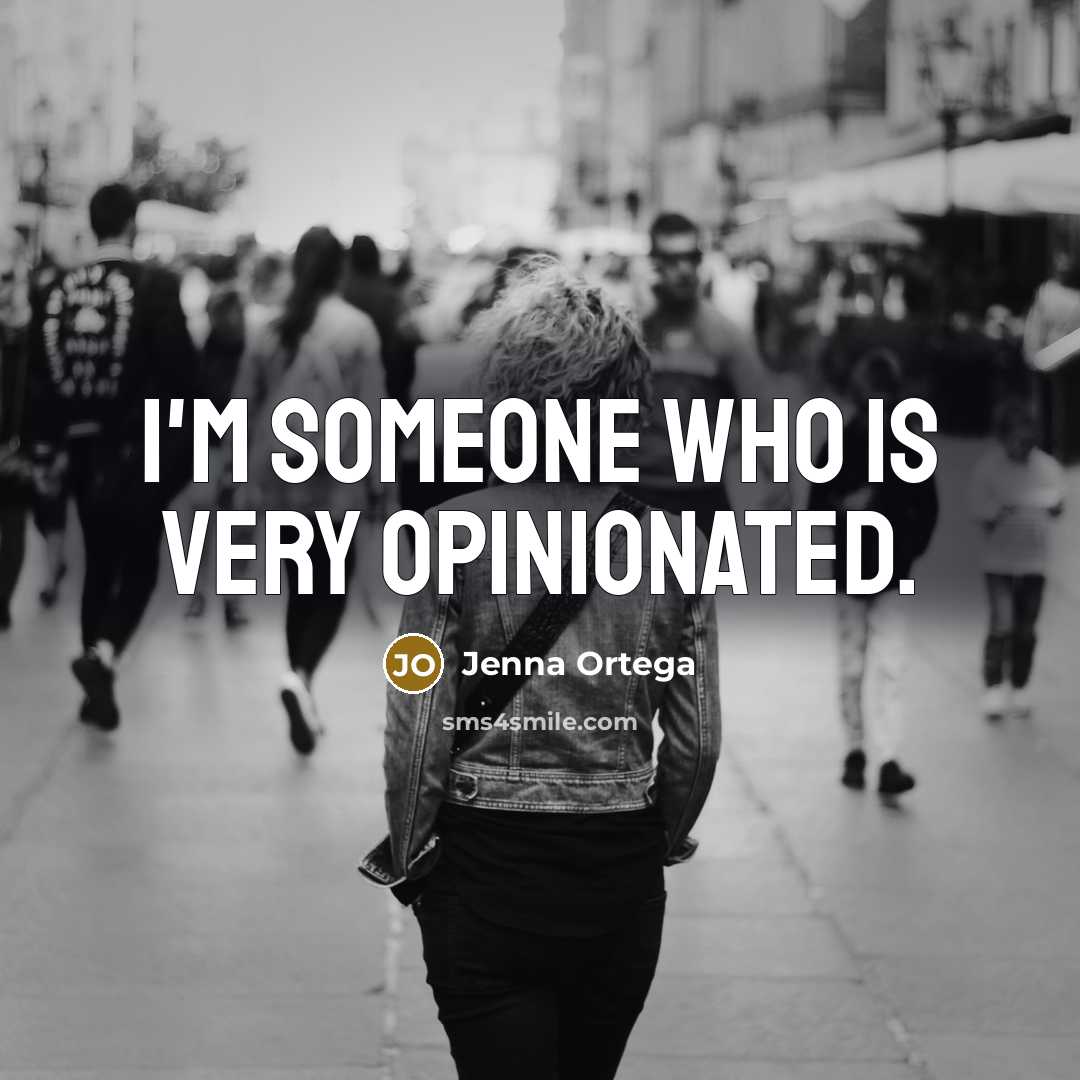 “I'm someone who is very opinionated.…” quote by Jenna Ortega