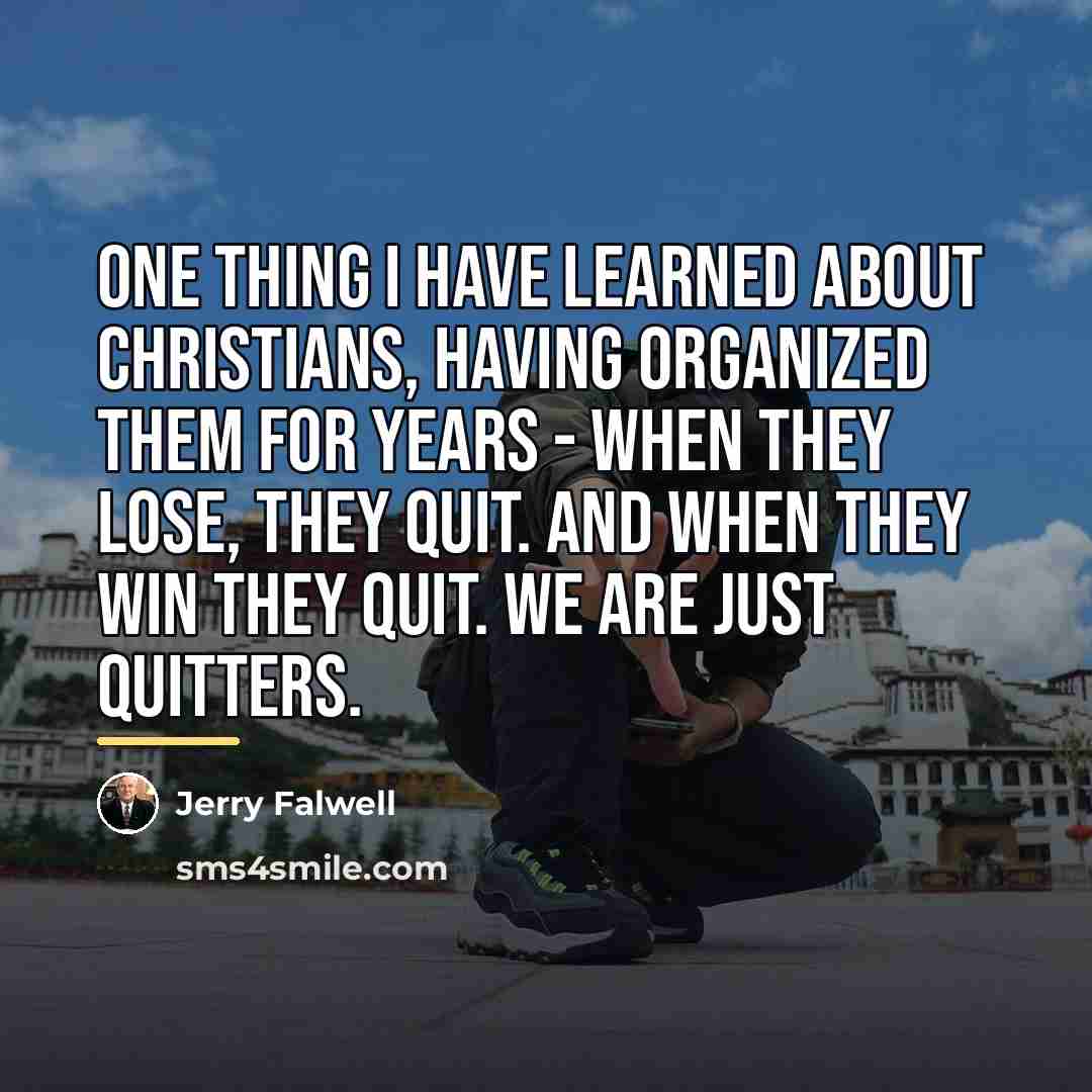 “One thing I have learned about Christians, having organized them…” quote by Jerry Falwell