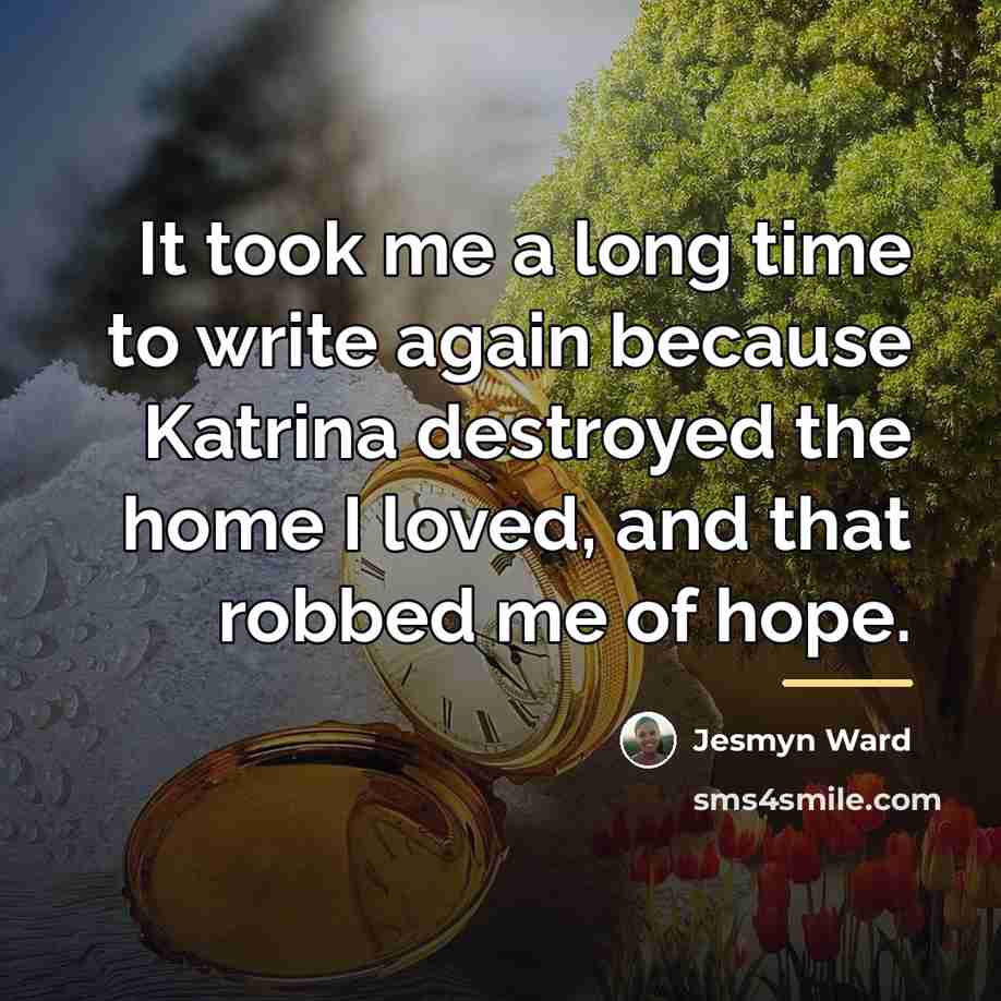 “It took me a long time to write again because…” quote by Jesmyn Ward