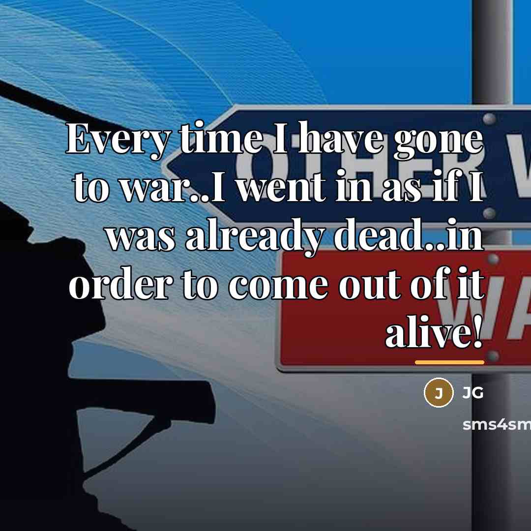 “Every time I have gone to war..I went in as…” quote by JG