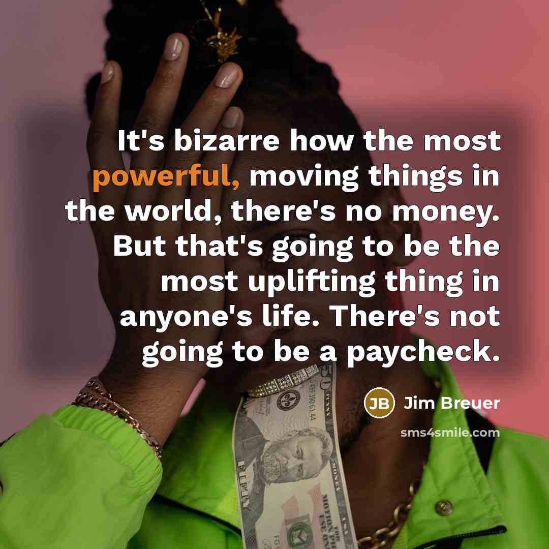 “It's bizarre how the most powerful, moving things in the…” quote by Jim Breuer