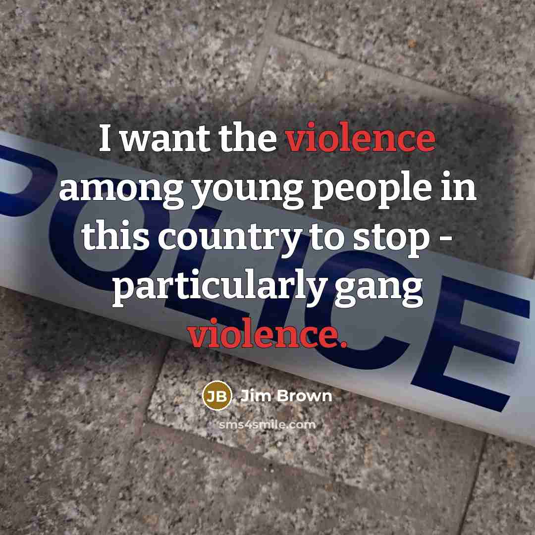 “I want the violence among young people in this country…” quote by Jim Brown