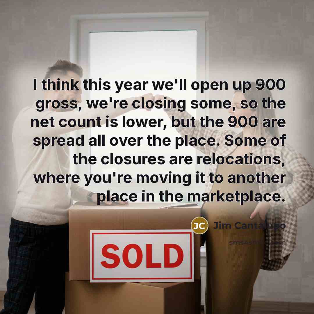 “I think this year we'll open up 900 gross, we're…” quote by Jim Cantalupo