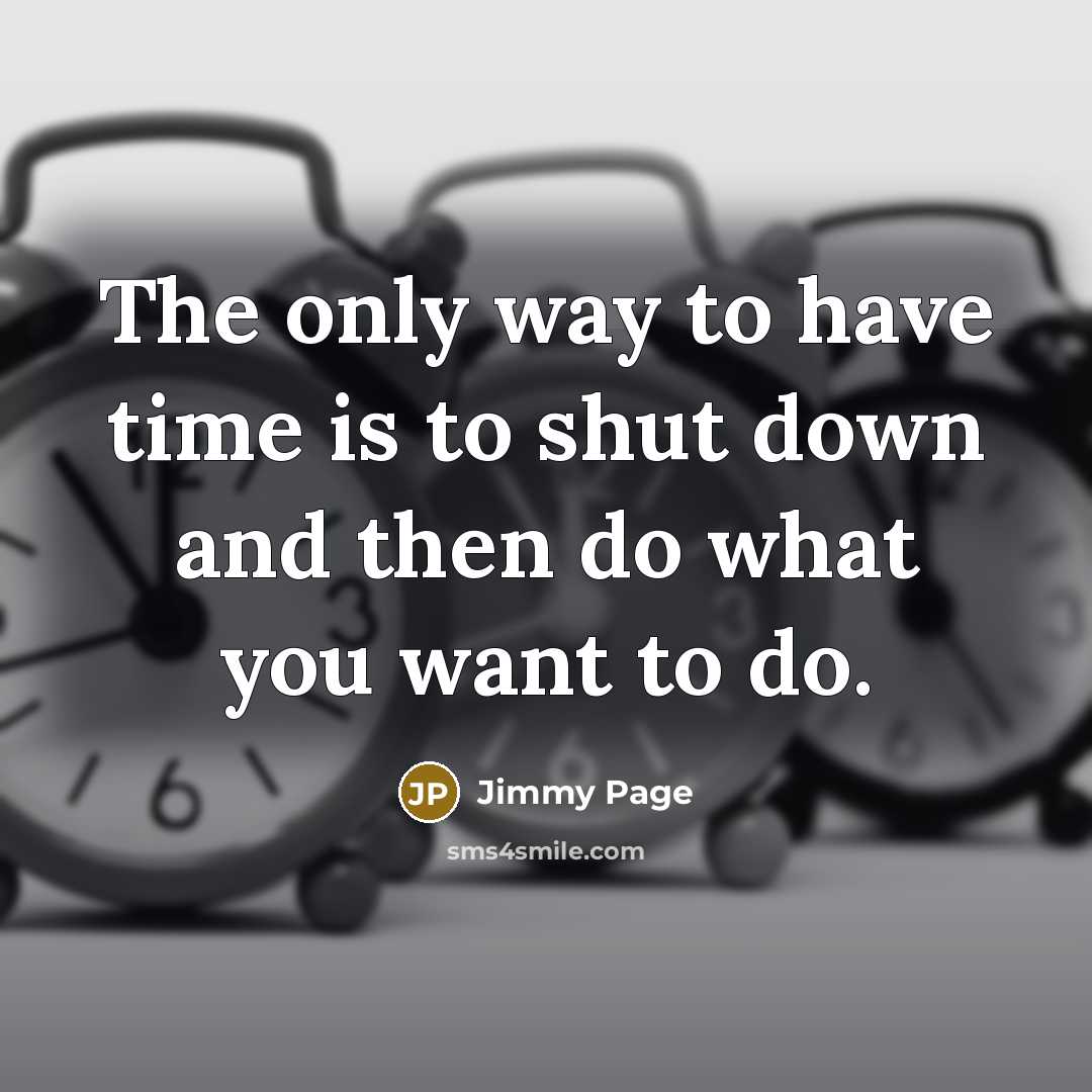 “The only way to have time is to shut down…” quote by Jimmy Page