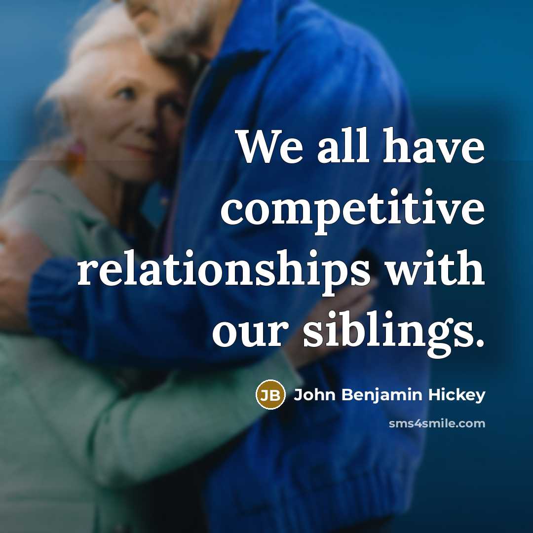 “We all have competitive relationships with our siblings.…” quote by John Benjamin Hickey