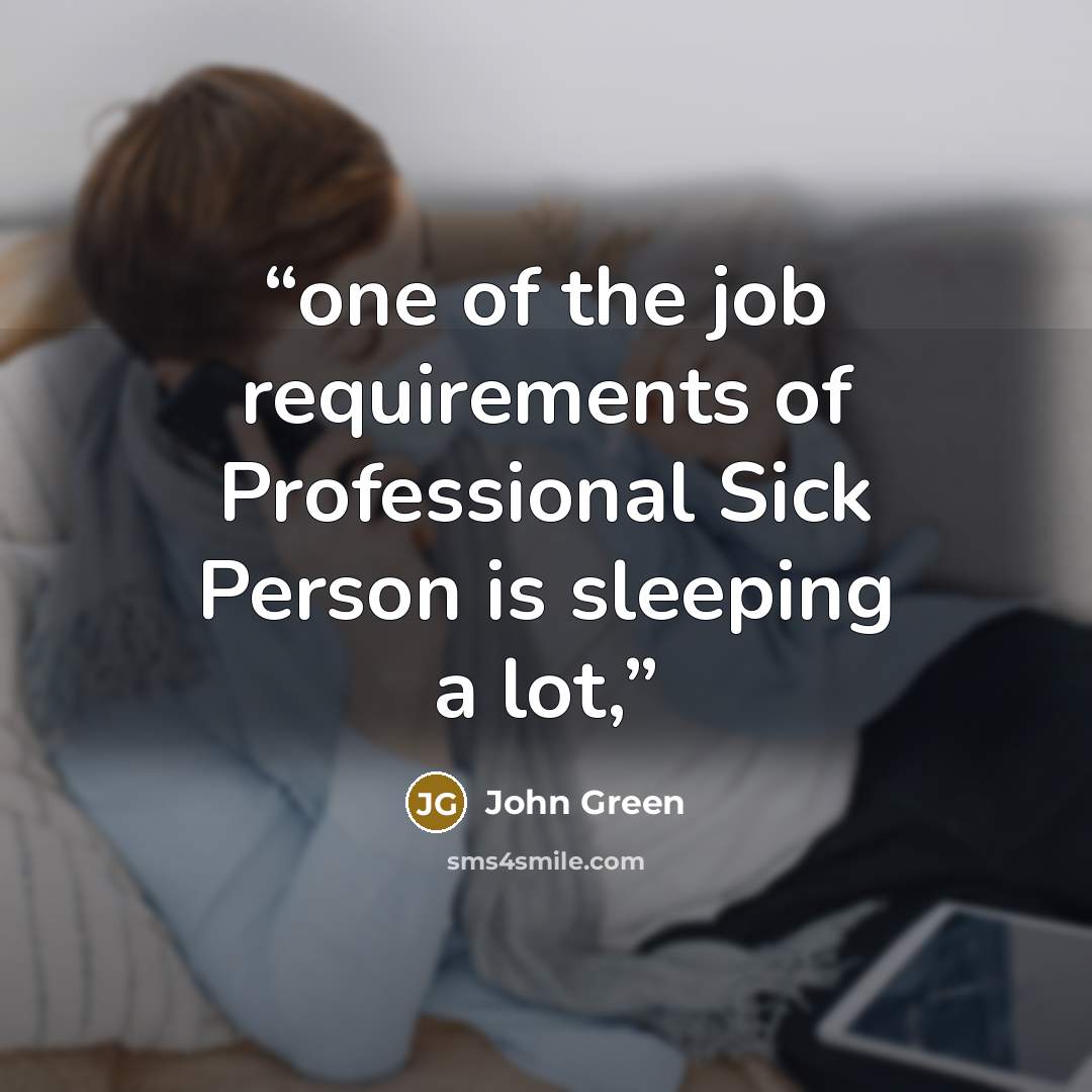 “one of the job requirements of Professional Sick Person is sleeping a lot,” quote by John Green