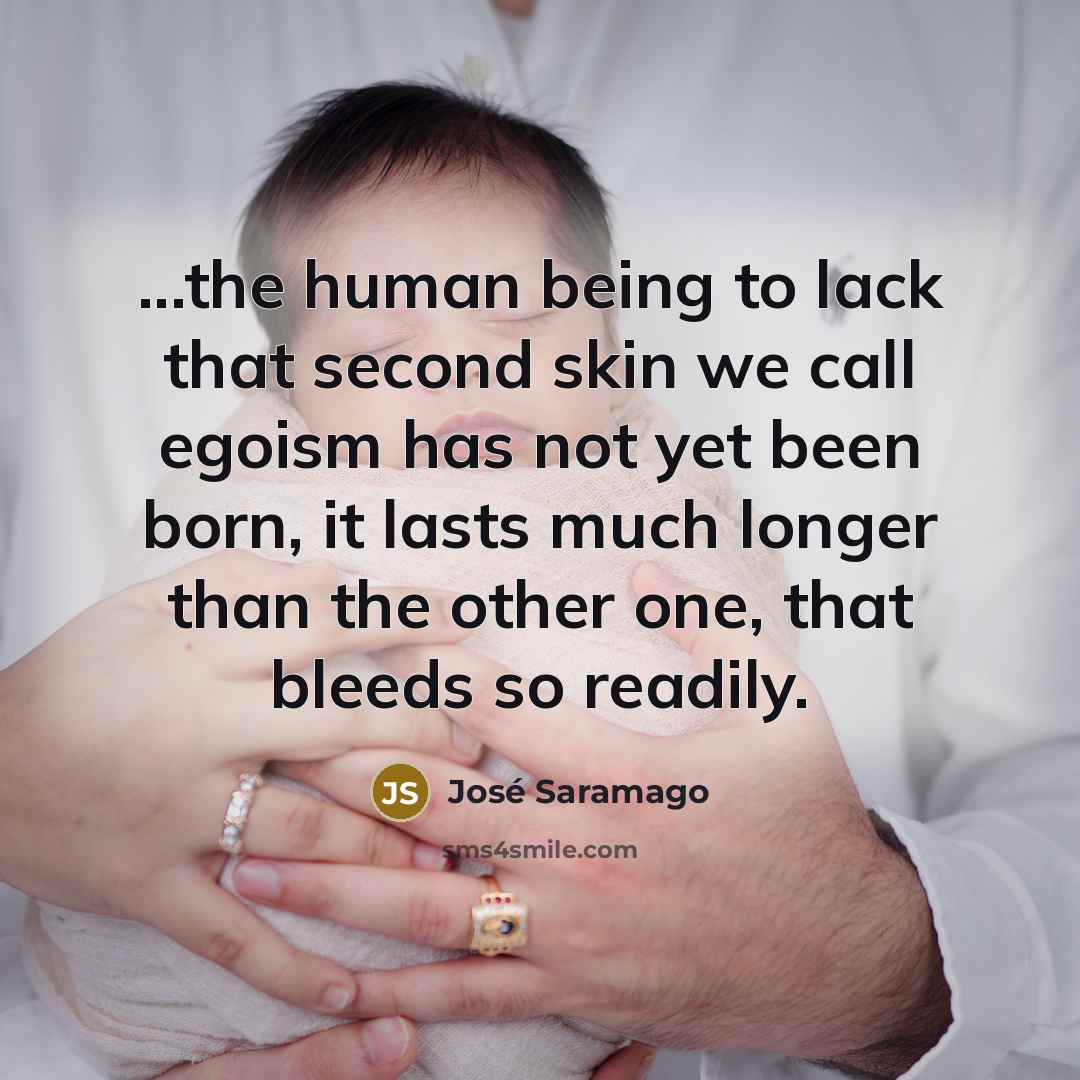 “...the human being to lack that second skin we call…” quote by Jose Saramago