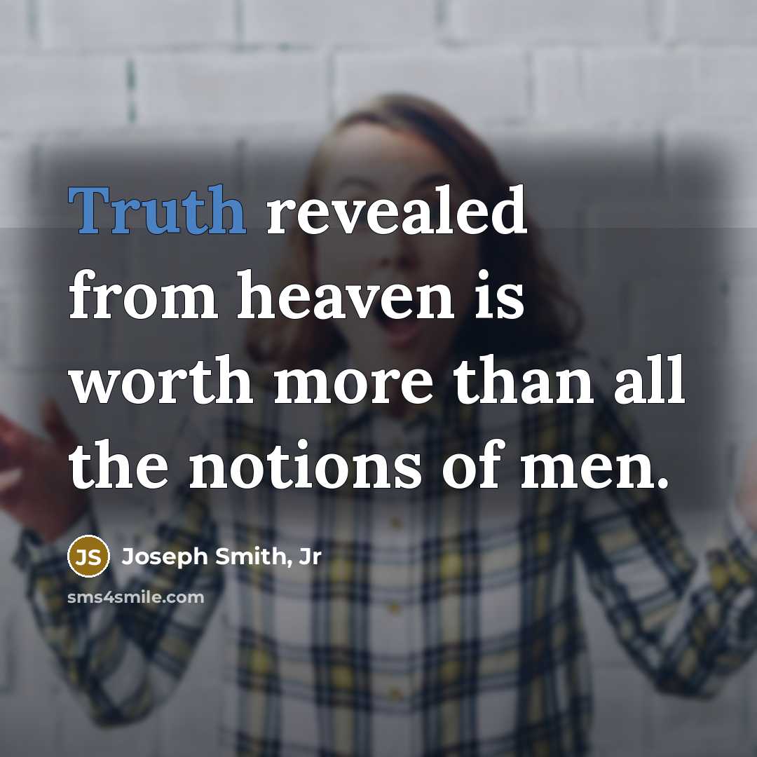 “Truth revealed from heaven is worth more than all the…” quote by Joseph Smith, Jr
