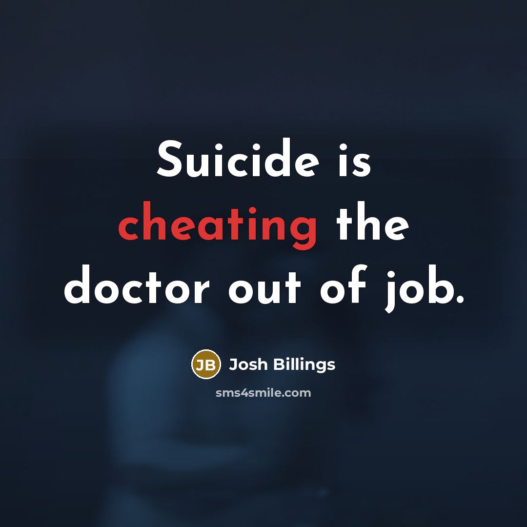 “Suicide is cheating the doctor out of job.…” quote by Josh Billings