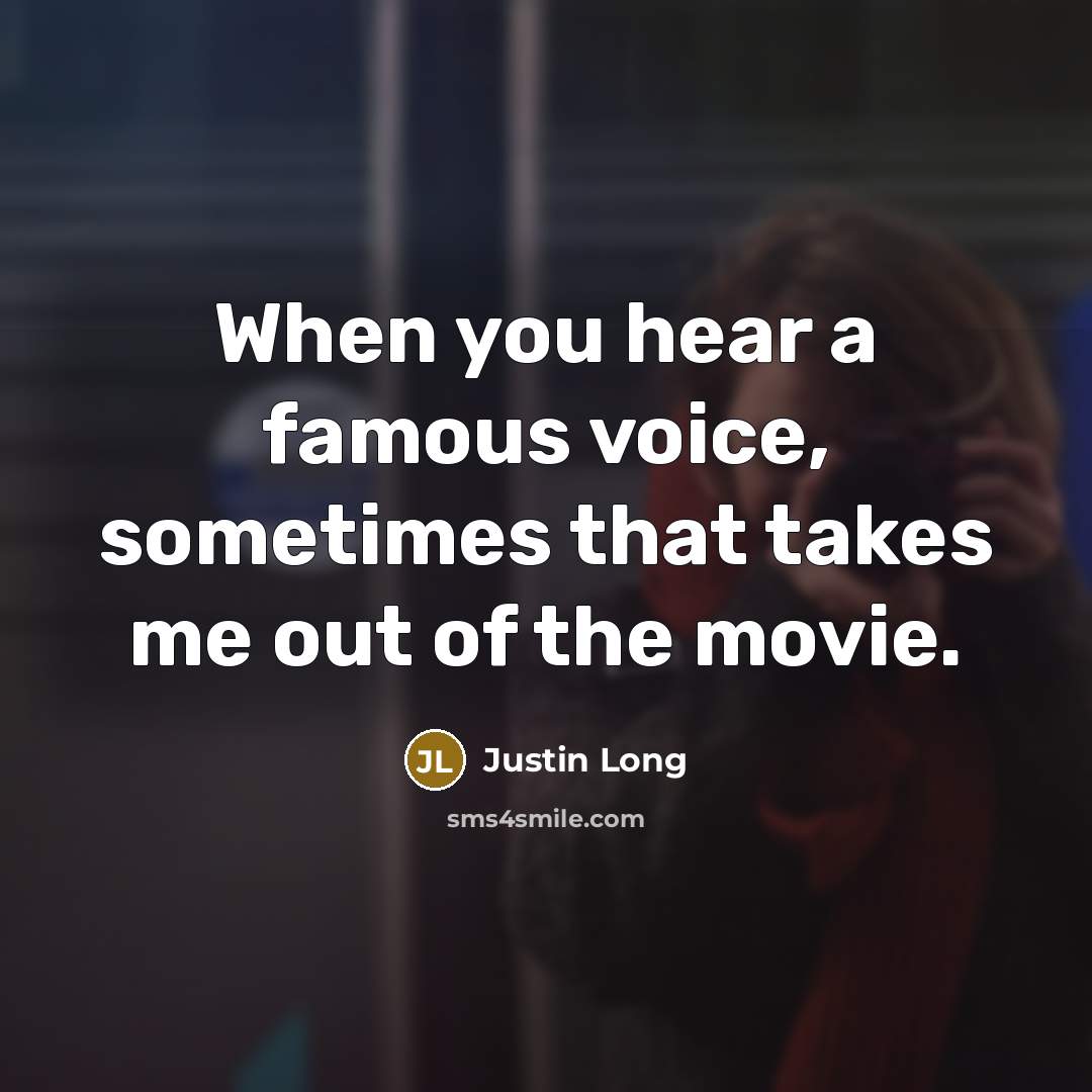 “When you hear a famous voice, sometimes that takes me…” quote by Justin Long