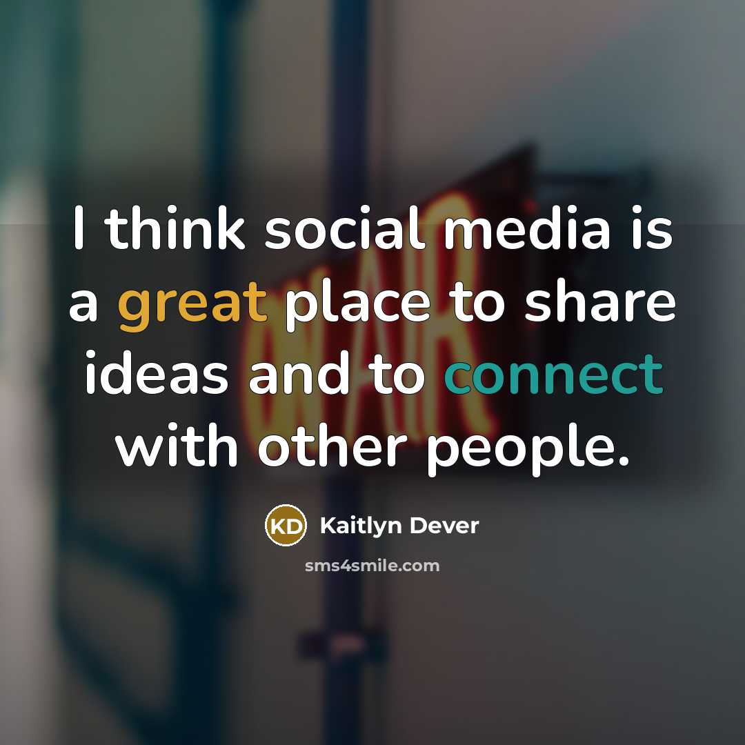 “I think social media is a great place to share…” quote by Kaitlyn Dever