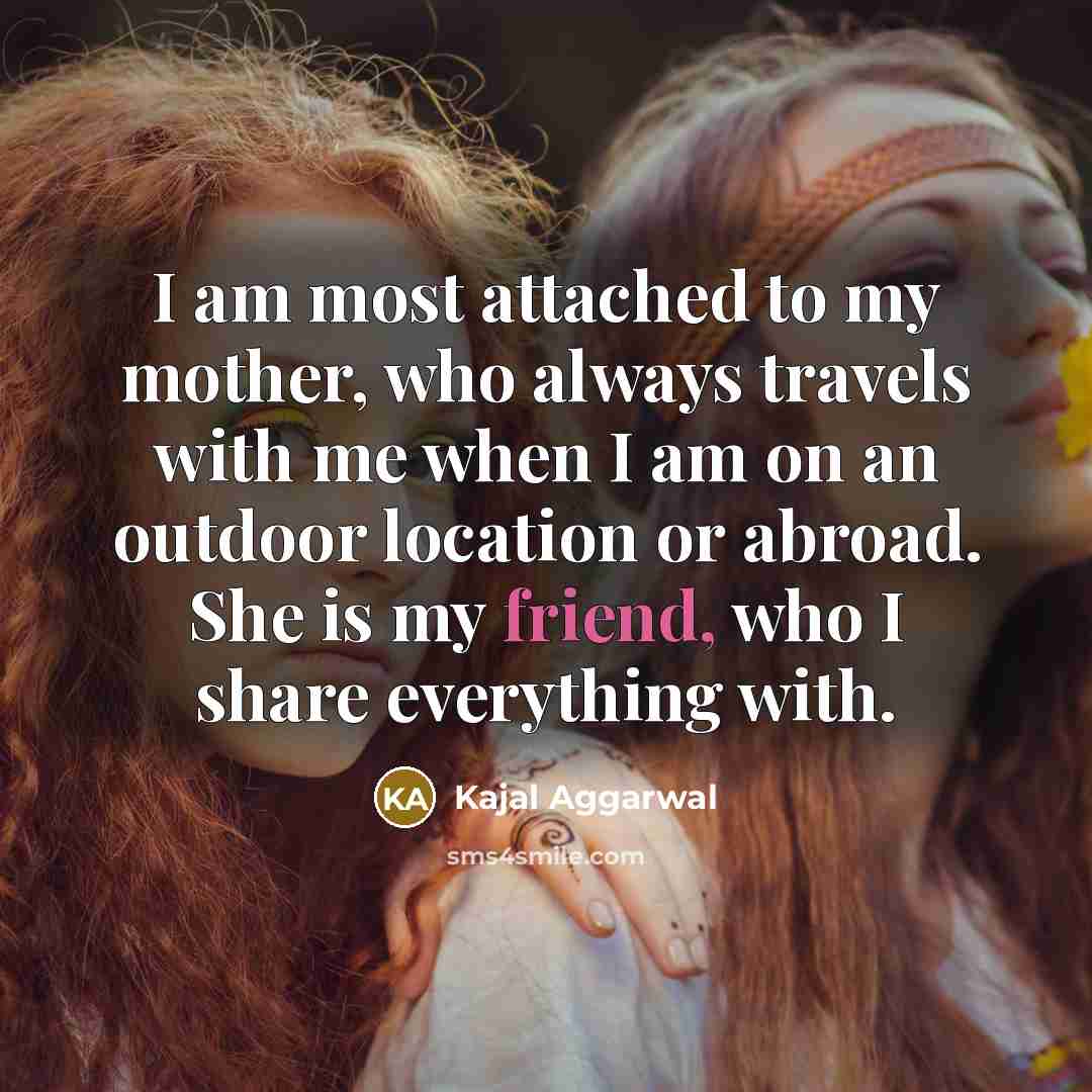 “I am most attached to my mother, who always travels…” quote by Kajal Aggarwal