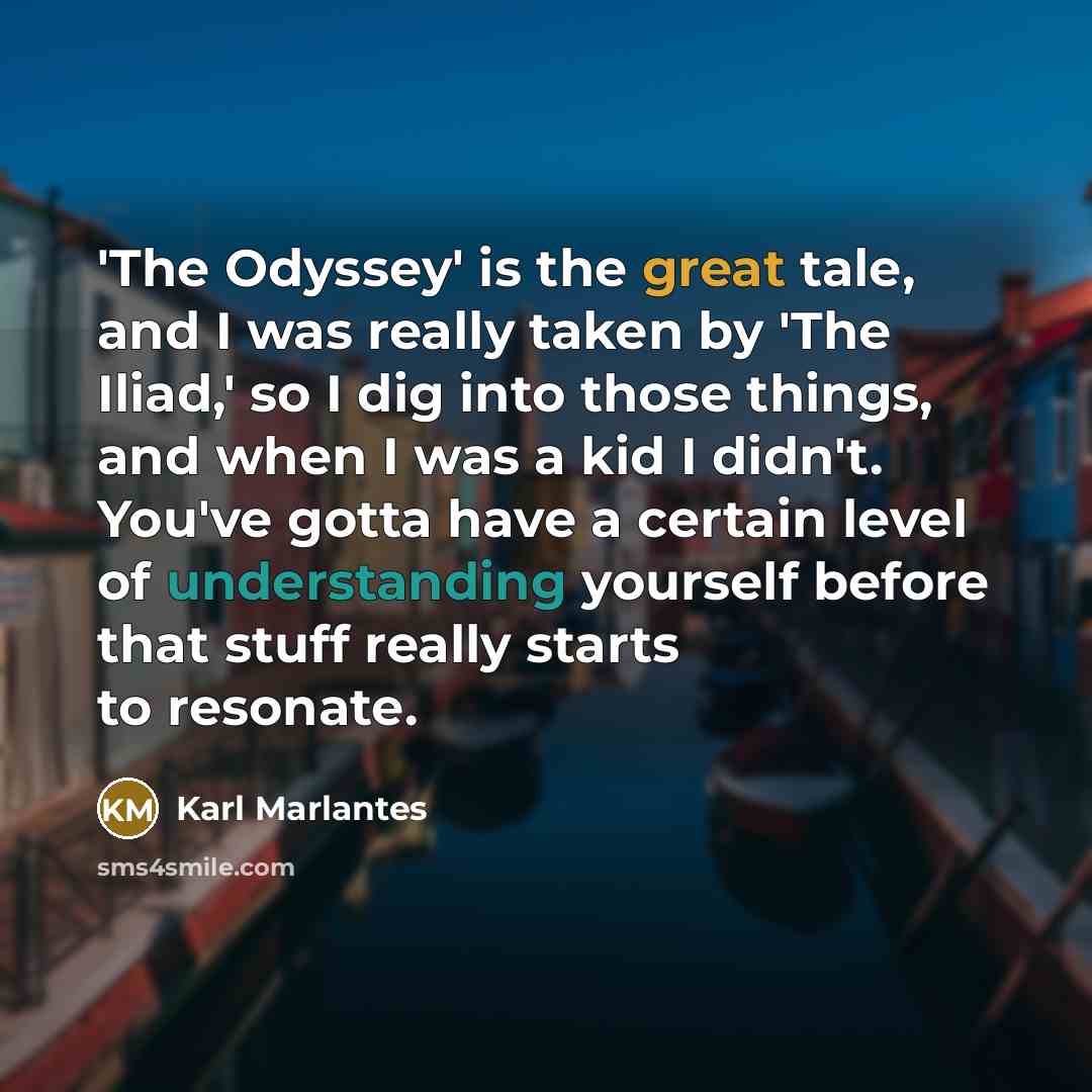 “'The Odyssey' is the great tale, and I was really…” quote by Karl Marlantes