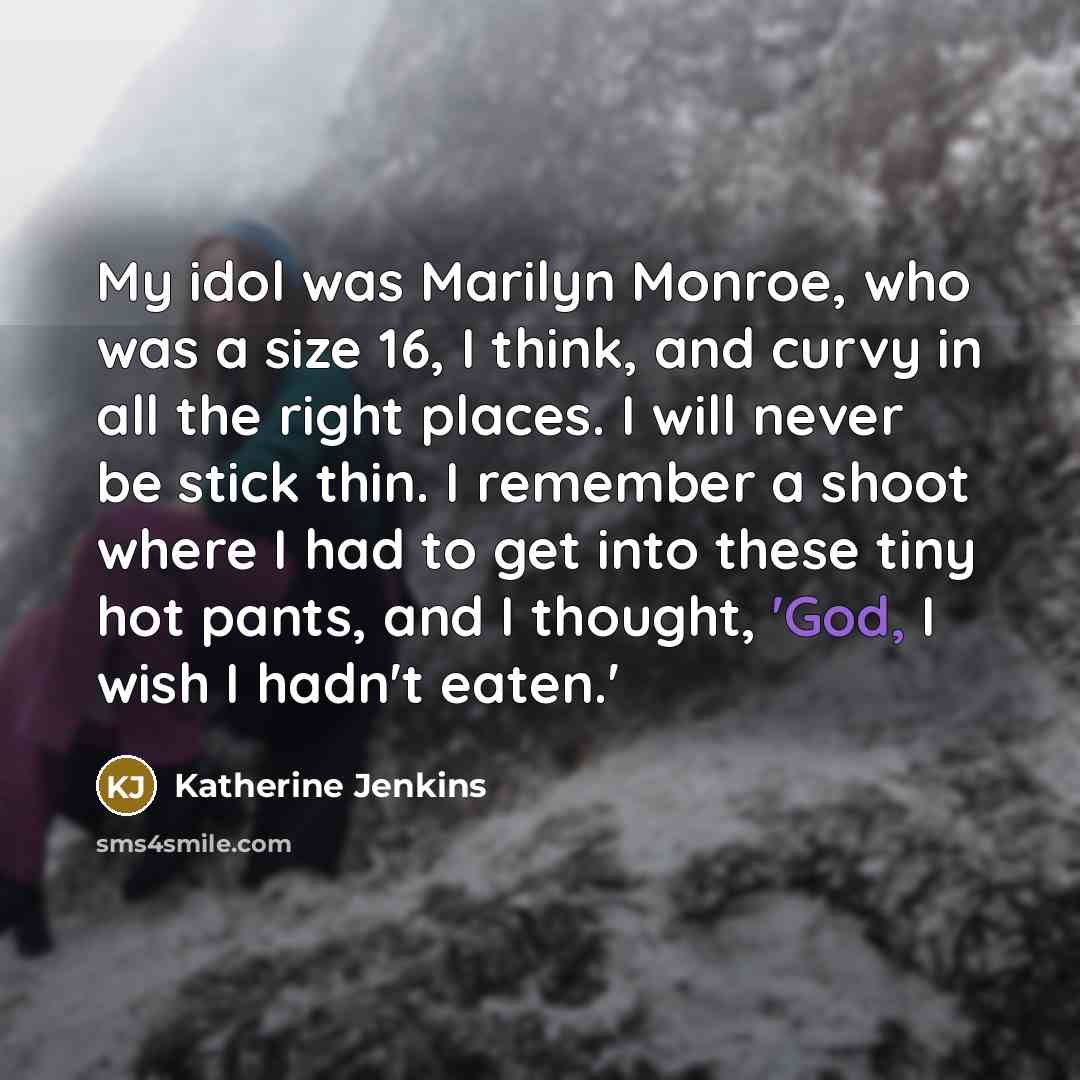 “My idol was Marilyn Monroe, who was a size 16,…” quote by Katherine Jenkins