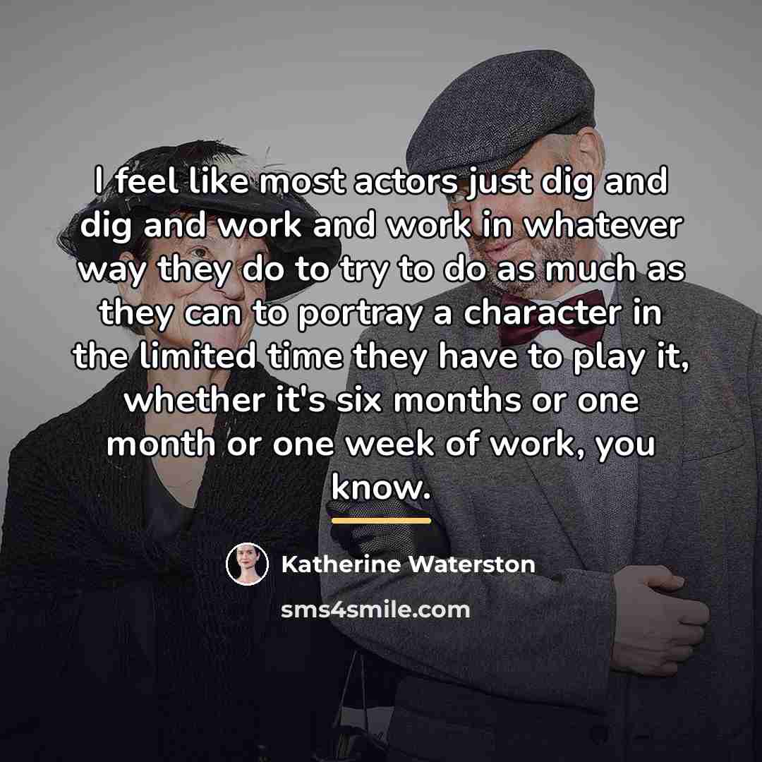 “I feel like most actors just dig and dig and…” quote by Katherine Waterston