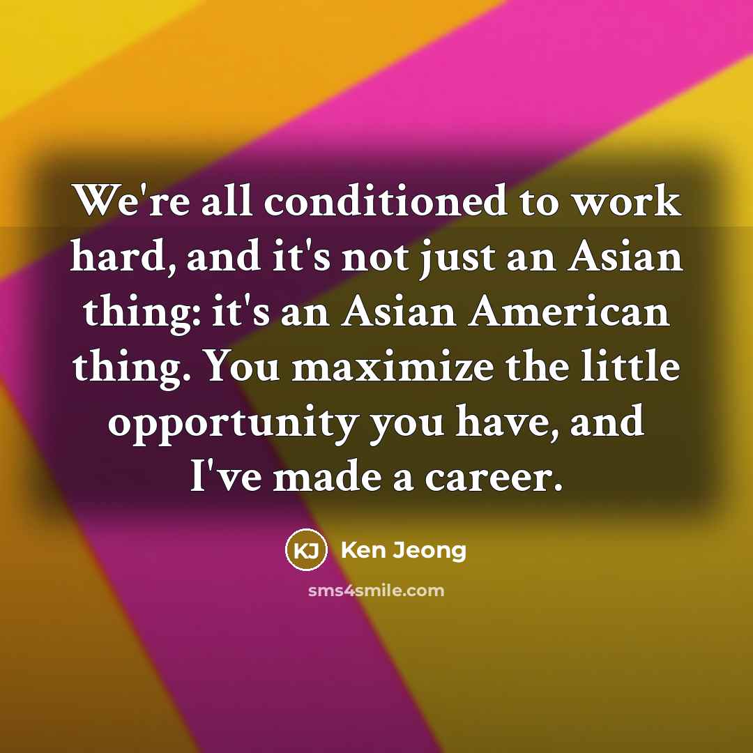 “We're all conditioned to work hard, and it's not just…” quote by Ken Jeong