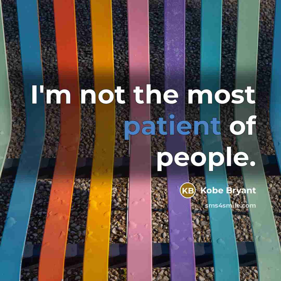 “I'm not the most patient of people.…” quote by Kobe Bryant