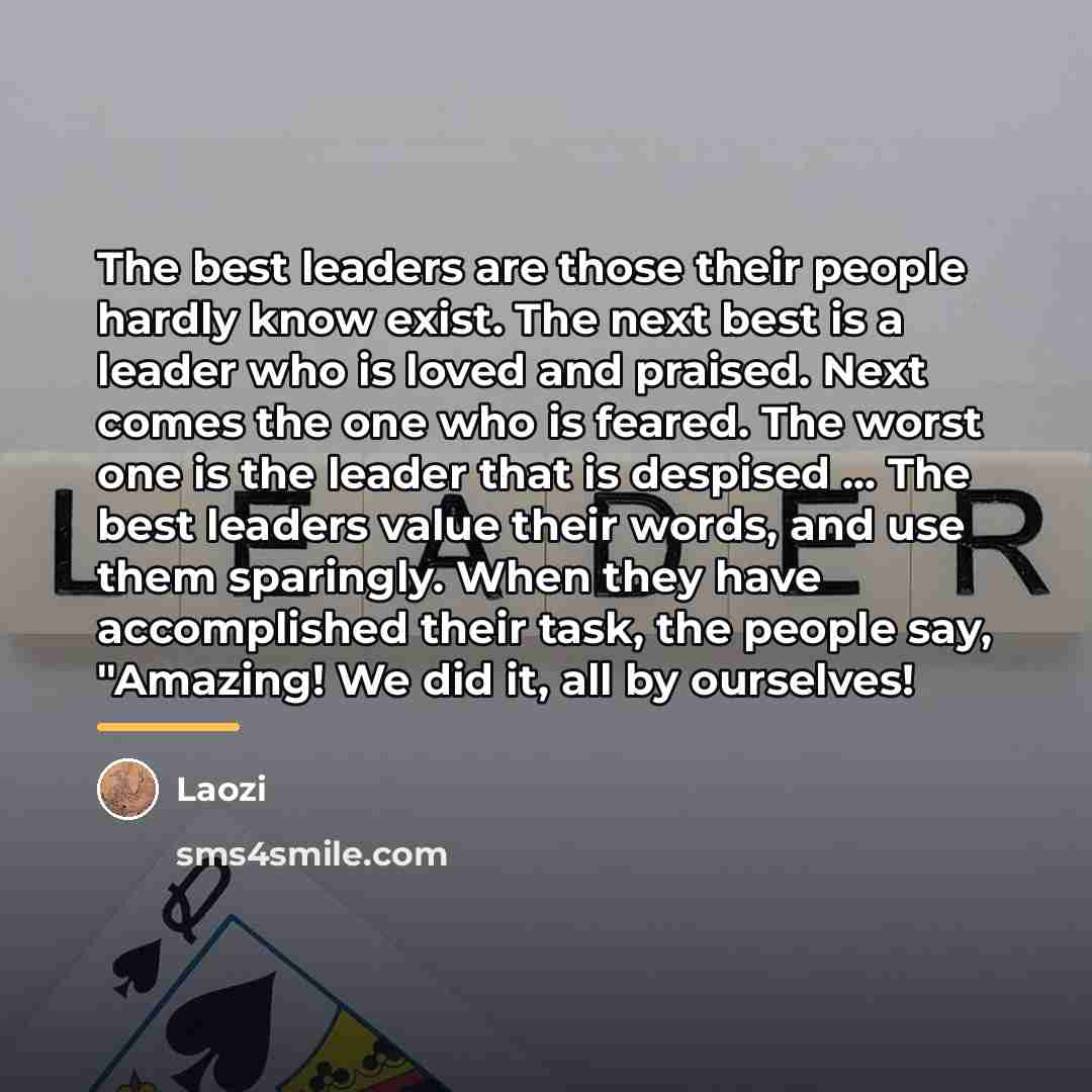 “The best leaders are those their people hardly know exist.…” quote by Laozi