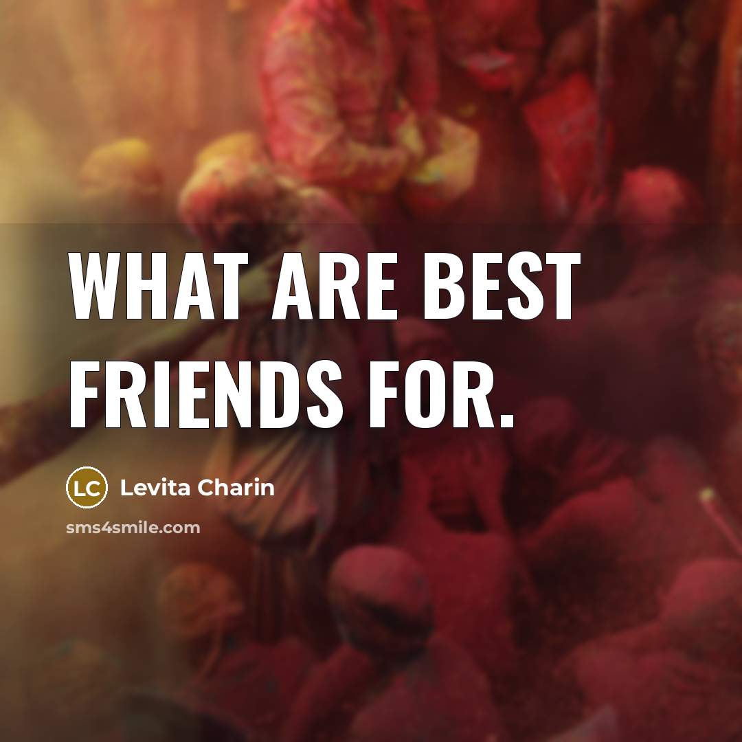 “What are best friends for.…” quote by Levita Charin