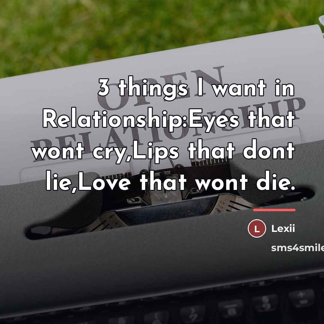 “3 things I want in Relationship:Eyes that wont cry,Lips that…” quote by Lexii