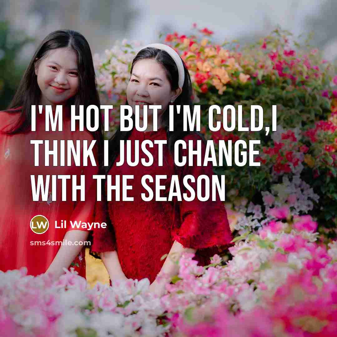 “I'm hot but I'm cold,i think I just change with…” quote by Lil Wayne