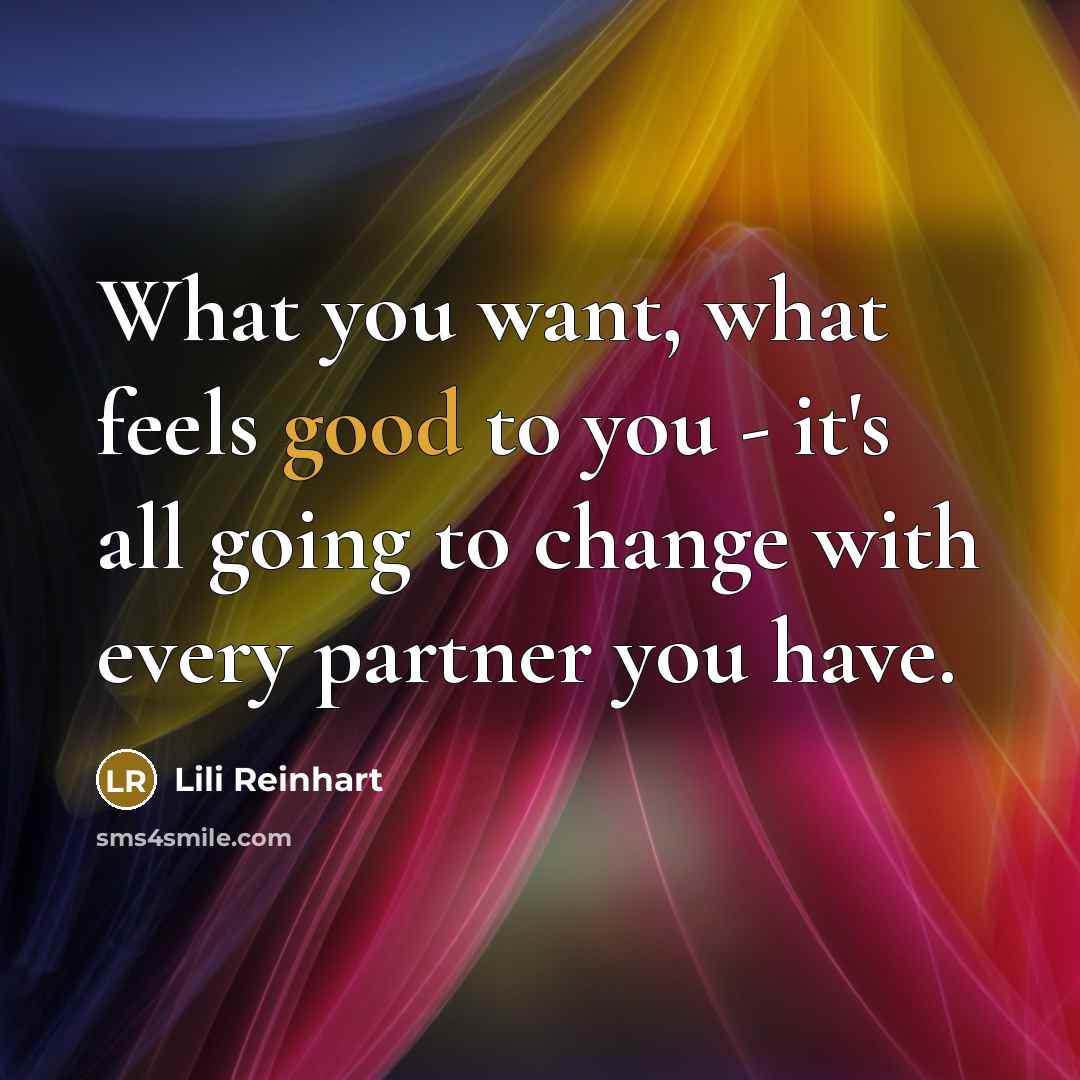 “What you want, what feels good to you - it's…” quote by Lili Reinhart