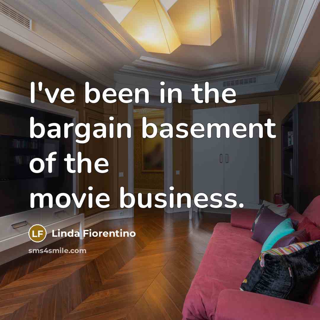 “I've been in the bargain basement of the movie business.…” quote by Linda Fiorentino