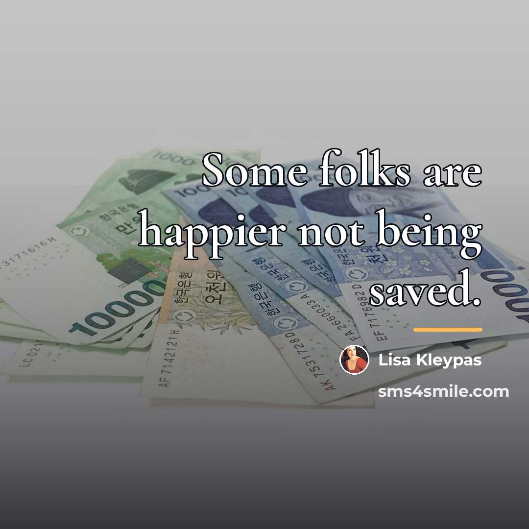 “Some folks are happier not being saved.…” quote by Lisa Kleypas