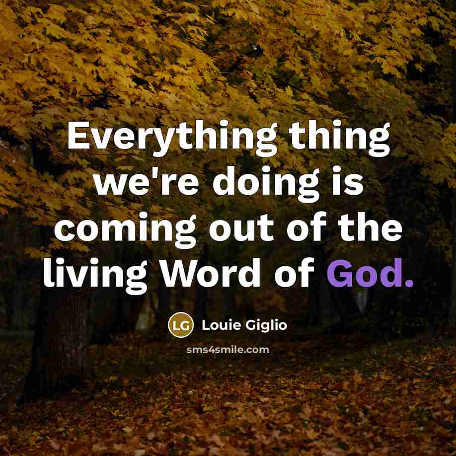 “Everything thing we're doing is coming out of the living…” quote by Louie Giglio